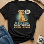 Dog Doesn't Like You - Hard Pass T-Shirt