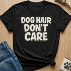Dog Hair Don't Care T-Shirt