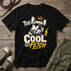Frenchie Too Cool To Fetch T-Shirt