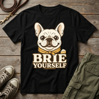 Frenchie Brie Yourself T-Shirt