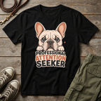 Frenchie Pro Attention Seeker T-Shirt