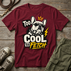 Frenchie Too Cool To Fetch T-Shirt