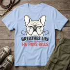 Frenchie Breathes Like Pays Bills T-Shirt