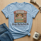 Excuse Dispenser - Sorry My Dog Needs Me T-Shirt