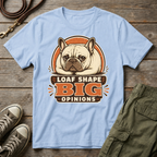 Frenchie Loaf Big Opinions T-Shirt