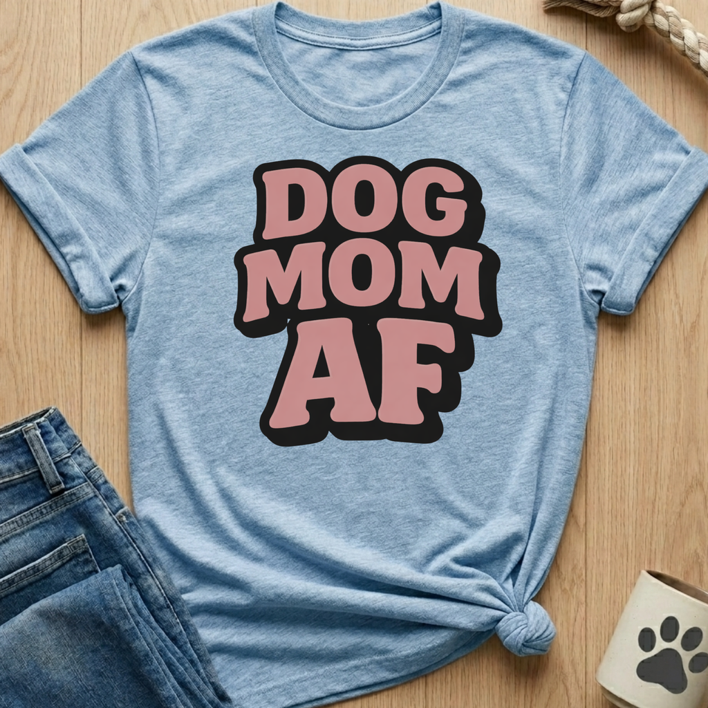 Dog Mom AF T-Shirt