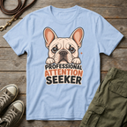 Frenchie Pro Attention Seeker T-Shirt