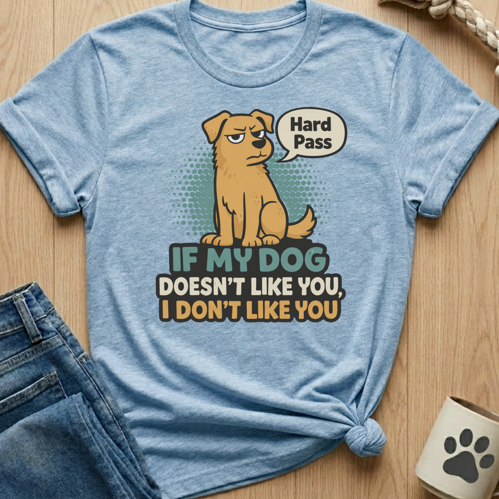 Dog Doesn't Like You - Hard Pass T-Shirt