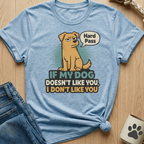Dog Doesn't Like You - Hard Pass T-Shirt
