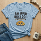 I Say Sorry To My Dog Before Leaving T-Shirt