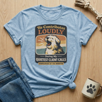 He Contributes Loudly During Client Calls T-Shirt