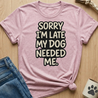 Dog Needed Me T-Shirt