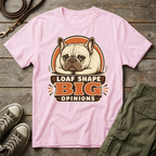 Frenchie Loaf Big Opinions T-Shirt