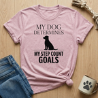 My Dog Determines My Step Count Goal T-Shirt