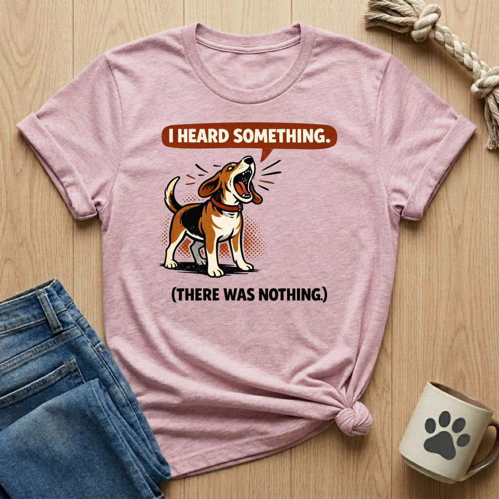 I Heard Something T-Shirt