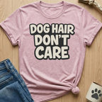 Dog Hair Don't Care T-Shirt