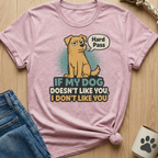 Dog Doesn't Like You - Hard Pass T-Shirt
