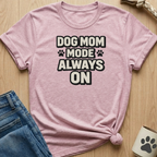 Dog Mom Mode T-Shirt