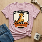 I Wasn't Begging T-Shirt