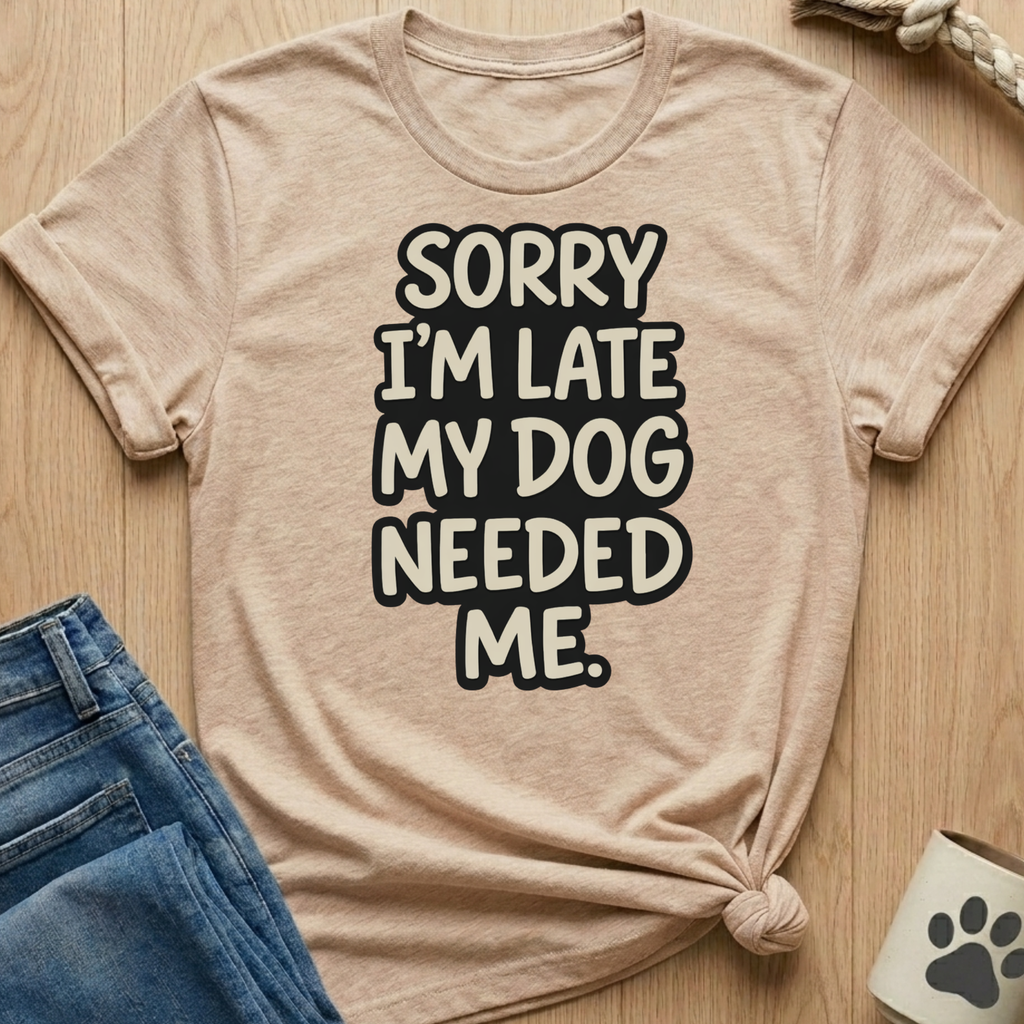 Dog Needed Me T-Shirt