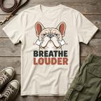 Frenchie | Breathe Louder T-Shirt