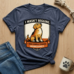 I Wasn't Begging T-Shirt
