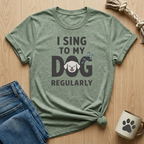 Sing to my Dog Regularly T-Shirt