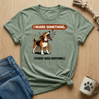 I Heard Something T-Shirt