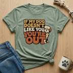 Dog Doesn't Like You - You're Out T-Shirt