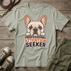 Frenchie Pro Attention Seeker T-Shirt