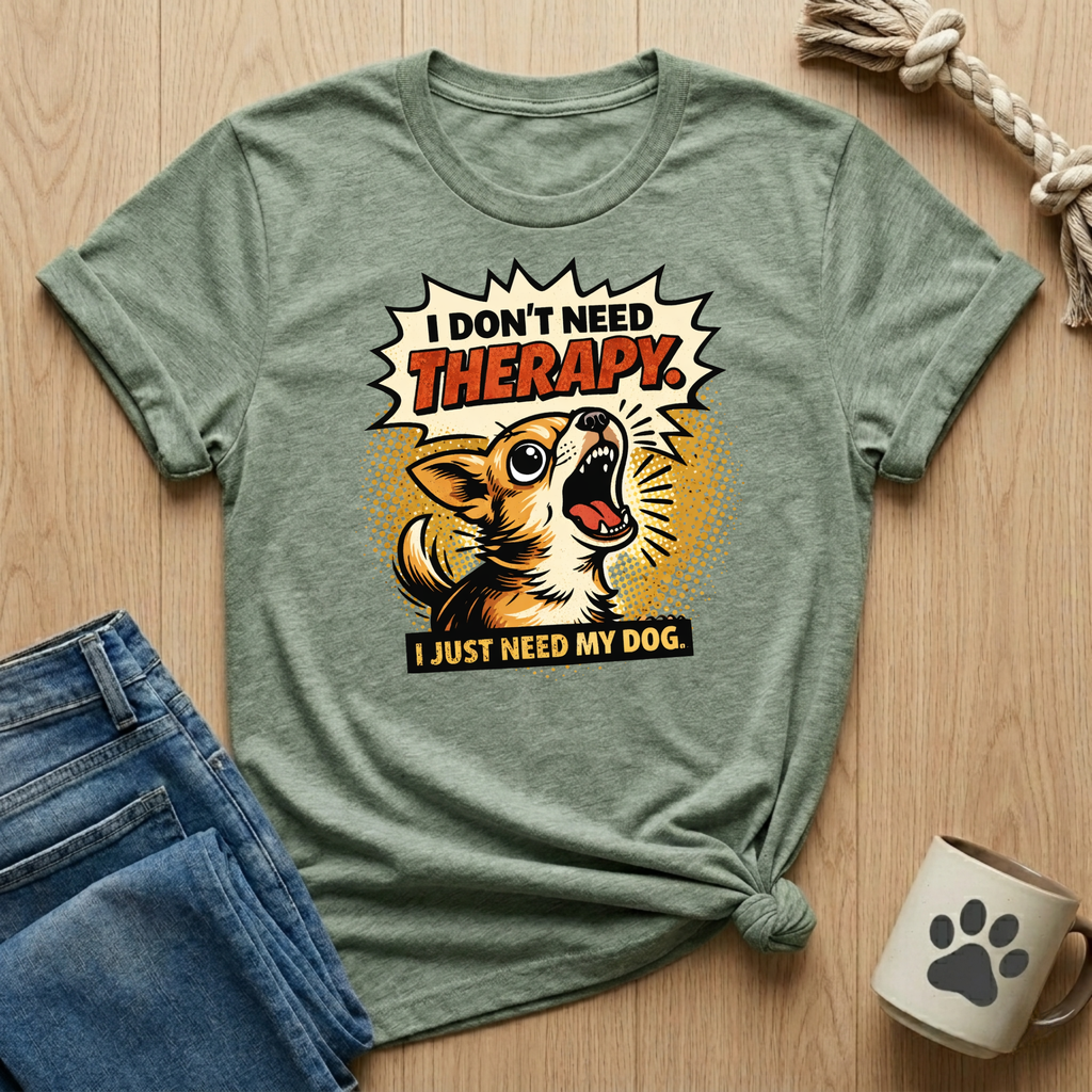 I Don't Need Therapy, I Just Need My Dog T-Shirt
