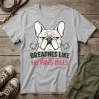Frenchie Breathes Like Pays Bills T-Shirt