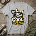 Frenchie Too Cool To Fetch T-Shirt