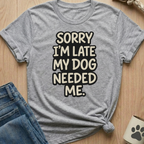 Dog Needed Me T-Shirt
