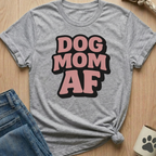 Dog Mom AF T-Shirt