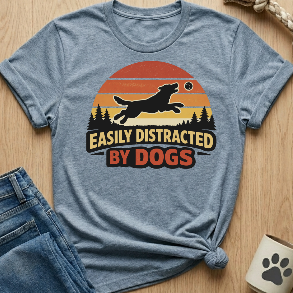 Easily Distracted By Dogs T-Shirt