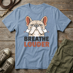 Frenchie | Breathe Louder T-Shirt