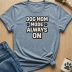 Dog Mom Mode T-Shirt