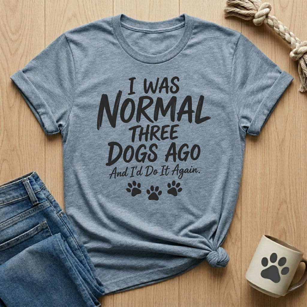I Was Normal 3 Dogs Ago T-Shirt