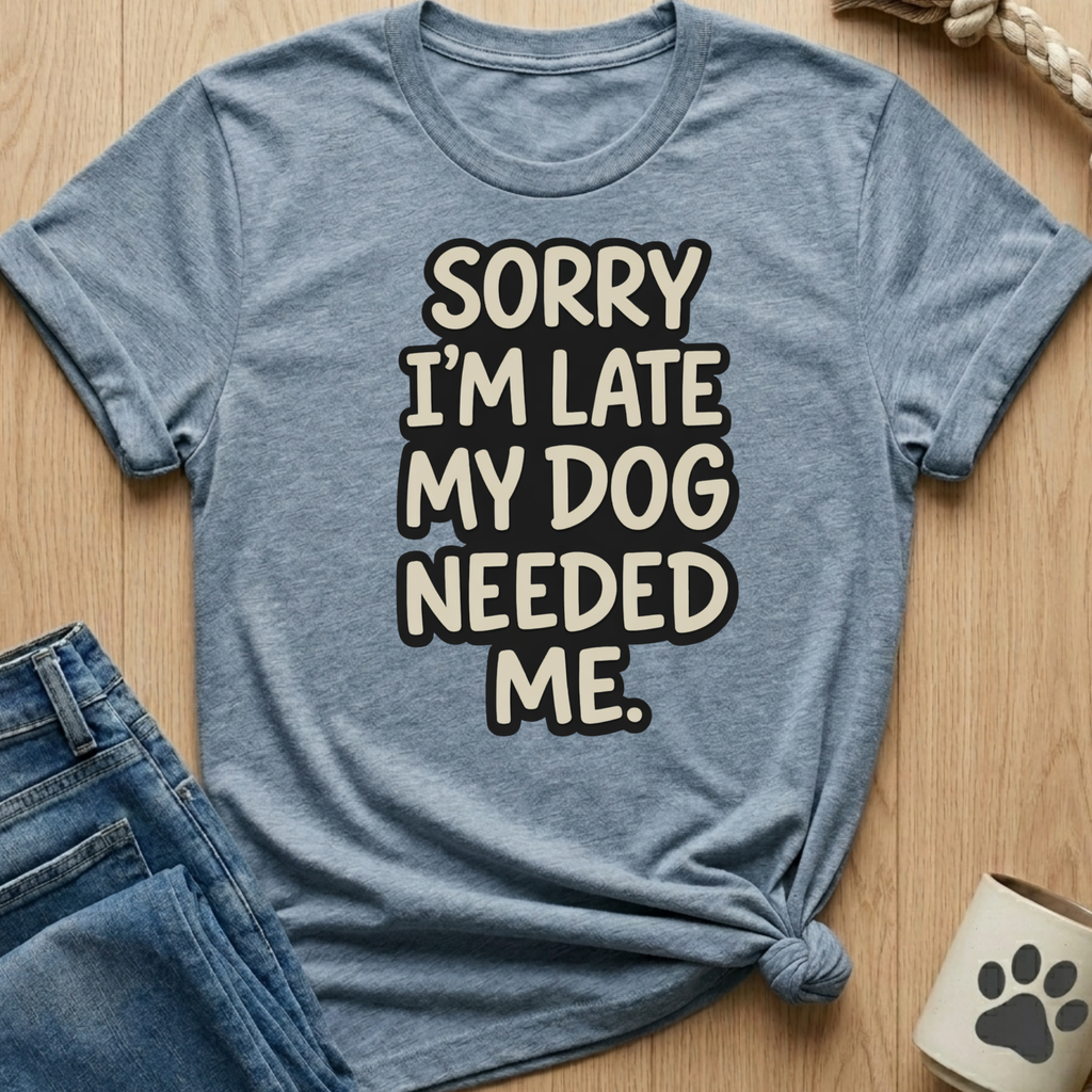 Dog Needed Me T-Shirt