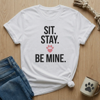 Sit Stay Be Mine T-Shirt