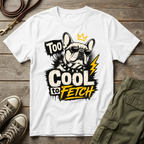 Frenchie Too Cool To Fetch T-Shirt