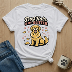 Dog Hair Is My Glitter T-Shirt