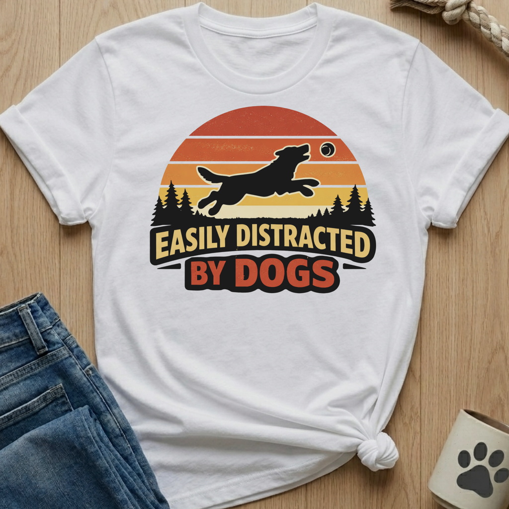 Easily Distracted By Dogs T-Shirt