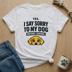 I Say Sorry To My Dog Before Leaving T-Shirt