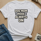 Dog Mom Mode T-Shirt