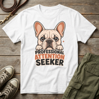 Frenchie Pro Attention Seeker T-Shirt