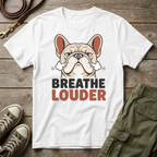 Frenchie | Breathe Louder T-Shirt