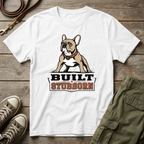 Frenchie Built Stubborn T-Shirt