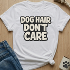 Dog Hair Don't Care T-Shirt